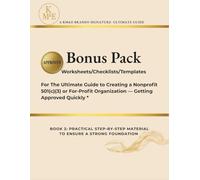 Bonus Pack Workbook for Creating a Nonprofit 501(c)(3) or For-Profit Business: Mission Builder, Structure Decision Trees, Board Templates, Governance ... Compliance Checklists & Financial Worksheets