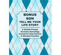 BONUS SON: TELL ME YOUR LIFE STORY: A Guided Ancestry Prompt Journal for Stepparents & Blended Families