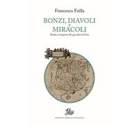 Bonzi, diavoli e miracoli. Storie e imprese dei gesuiti in Cina - Failla F...
