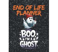 Boo I’m a ghost: End of life planner ,Write your Important Information