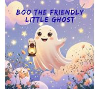 BOO THE FRIENDLY LITTLE GHOST: A Cute Ghost Story for Children Ages 3-7