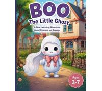 BOO: The Little Ghost: A Heartwarming Adventure About Kindness and Courage