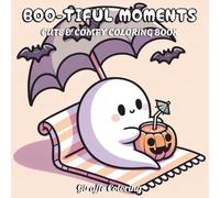 Boo-tiful Moments Coloring Book: 40 Cute, Spooky, and Creepy Ghost-Themed Halloween Coloring Pages Featuring Pumpkins, Bats, Haunted Houses, Candy, and Cozy Night Scenes for Adults and Teens