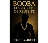 Booba - Les Secrets de Réussite: De Boulogne à Miami, l'ascension d'une légende