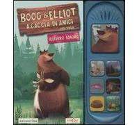 Boog & Elliot a caccia di amici. Il libro sonoro. Ediz. illustrata