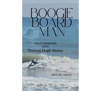 BOOGIE BOARD MAN: Eight Sessions with Thomas Hugh Morey