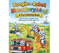 Boogie the Robot Rides Everything!: A Fun Coloring Book with Cars, Trucks, Animals, and Adventure for kids 3-8
