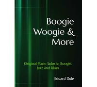 Boogie Woogie & More: Original Piano Solos in Boogie, Jazz and Blues