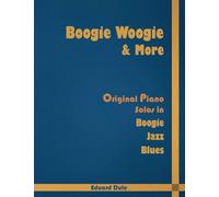 Boogie Woogie & More: Original Piano Solos in Boogie, Jazz and Blues