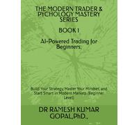 BOOK 1 AI-Powered Trading for Beginners:: Build Your Strategy, Master Your Mindset, and Start Smart in Modern Markets (Beginner Level)