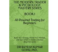 BOOK 1 AI-Powered Trading for Beginners:: Build Your Strategy, Master Your Mindset, and Start Smart in Modern Markets (Beginner Level)