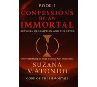 Book 1: Confessions of an Immortal: Between Redemption and the Abyss