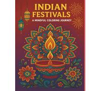 Book 1: Indian Festivals - A Mindful Coloring Journey - Coloring book: A Mindful Adult Coloring Book Featuring Diwali, Holi, Pongal, Baisakhi, Gudi Padwa & More Traditional Celebrations