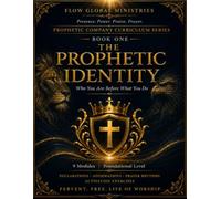 BOOK 1 The PROPHETIC IDENTITY: Who You Are Before What You Do