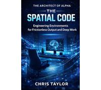Book 1: The Spatial Code: Environmental Design for Frictionless Output and Rapid Deep Work