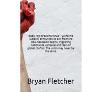 Book 140: Breaking News-California (Calexit) announces its exit from the USA. Secession begins, triggering nationwide upheaval and fears of global conflict. The union may never be the same.