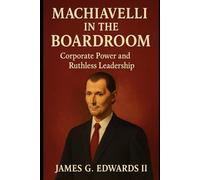 Book 2: Machiavelli in the Boardroom: Corporate Power and Ruthless Leadership