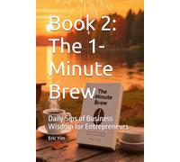 Book 2: The 1-Minute Brew: Daily Sips of Business Wisdom for Entrepreneurs