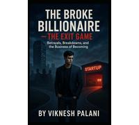 BOOK -2 The Broke Billionaire- The Exit Game: Betrayals, Breakdowns, and the Business of Becoming