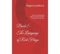 Book 2 - The Language of Red Flags: How to Stop Ignoring What You Feel and Start Trusting Your Intuition