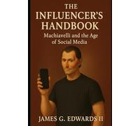 Book 3: The Influencer's Handbook: Machiavelli and the Age of Social Media