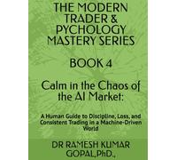 BOOK 4 Calm in the Chaos of the AI Market:: A Human Guide to Discipline, Loss, and Consistent Trading in a Machine-Driven World