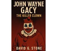 Book 4: John Wayne Gacy: The Killer Clown