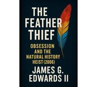 Book 5: The Feather Thief: Obsession and the Natural History Heist (2006)