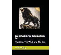 Book 8: When Pride Falls, The kingdom Stands Tall: The Lion, The Wolf, and The Son