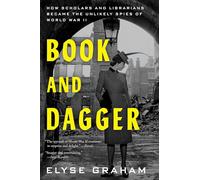 Book and Dagger: How Scholars and Librarians Became the Unlikely Spies of World War II