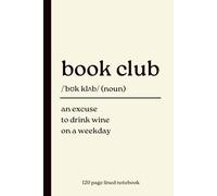 Book Club Notebook: An Excuse to Drink Wine on a Weekday: Funny 120-Page Lined Journal for Book Lovers, Book Club Gift & Literary jottings