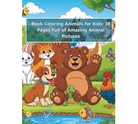 Book Coloring Animals for Kids: 38 Pages Full of Amazing Animal Pictures