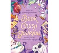 Book crush journal. Il diario per chi si innamora tra le pagine