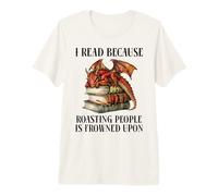 Book Dragon I Read Because Roasting People is Frowned Upon Maglietta Premium