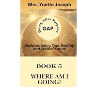 Book Five - Where Am I Going?: Understanding Your Destiny and Eternal Future