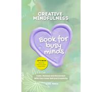 Book for Busy minds: Creative mindfulness Drawing Prompts, Coloring Activities & Reflection journal Pages to Calm Your Mind and Spark Creativity