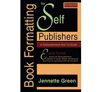 Book Formatting for Self-Publishers, a Comprehensive How to Guide (2020 Edition for PC): Easily Format Books with Microsoft Word, eBooks for Kindle, ... for Kindle, NOOK, IngramSpark, plus much more