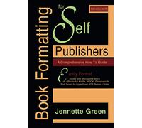Book Formatting for Self-Publishers, a Comprehensive How to Guide (2020 Edition for PC): Easily Format Books with Microsoft Word, eBooks for Kindle, ... Covers for IngramSpark, KDP, Barnes & Noble