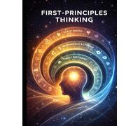 BOOK I THINKING FROM FIRST PRINCIPLES: Understanding Reality Before Models