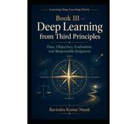 Book III - Deep Learning from Third Principles: Data, Objectives, Evaluation, and Responsible Judgment: 3