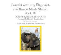 Book III THE GOLDEN KATHARA TEMPLATE I Personality Identity Purification 1st Harmonic Universe Travels with my Elephant, my fiancé Mark Shand