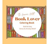 Book Lover Coloring Book for Adults, Bold and Easy, Simple and Big Designs for Stress and Anxiety Relief, Book Lover Coloring Book featuring libraries, cozy corners, books & shelves