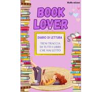 BOOK LOVER Diario di lettura: Tieni traccia di tutti i libri che hai letto