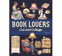 Book Lovers Cut and Collage: Vintage Bibliophile Ephemera with 300 High Quality Images for Scrapbooking, Art Journaling, Decoupage, Junk Journals, Card Making, and Other Paper Craft Projects