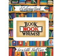 Book Nook Whimsy : A Coloring Book for a Little Shelf Care