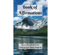 Book of Affirmations. Paperback, Matte Finish, 210 pages, 5"x8": Empowering Daily Affirmations for Self-Love, Prosperity, Confidence, and Inner Peace.
