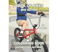 Book of Bikes - BMX Edition: A Creative BMX Colouring & Activity Book for All Ages. Part of the Interactive 'Book of Bikes' Colouring Series