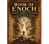 Book Of Enoch: Ethiopian Complete Collection: 1, 2, 3 Enoch With Authentic Illustrations, Commentary, Prophetic Visions, Fallen Angels