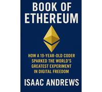 Book of Ethereum: How a 19-Year-Old Coder Sparked the World’s Greatest Experiment in Digital Freedom.