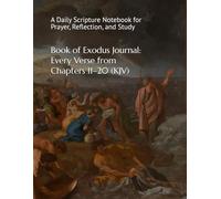 Book of Exodus Journal: Every Verse from Chapters 11-20 (KJV): A Daily Scripture Notebook for Prayer, Reflection, and Study